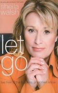 Let Go: Live Free of the Burdens All Women Know di Sheila Walsh edito da Large Print Press