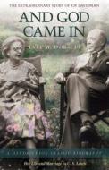 And God Came in: The Extraordinary Story of Joy Davidman; Her Life and Marriage to C.S. Lewis di Lyle W. Dorsett edito da HENDRICKSON PUBL