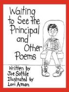 Waiting to See the Principal and Other Poems di Joe Sottile edito da Booklocker.com, Inc.