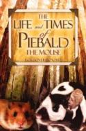 The Life and Times of Piebald the Mouse di Gordon J. Eaton edito da XULON PR