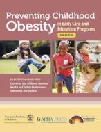 Preventing Childhood Obesity In Early Care And Education Programs di American Academy of Pediatrics, National Resource Center for Health and Safety in Child Care and Early Educ, American Public Health Association edito da American Academy Of Pediatrics
