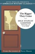 The Bigger They Come: A Cool and Lam Mystery di Erle Stanley Gardner edito da AMER MYSTERY CLASSICS