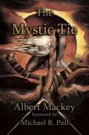 The Mystic Tie di Allbert G. Mackey edito da CRANBROOK ART MUSEUM