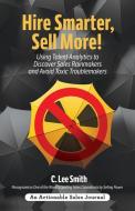 Hire Smarter, Sell More! di C. Lee Smith edito da THINKaha