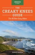 The Creaky Knees Guide Oregon, 3rd Edition: The 85 Best Easy Hikes di Seabury Blair edito da SASQUATCH BOOKS