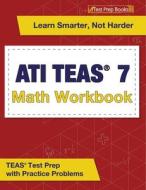 ATI TEAS 7 Math Workbook: TEAS Test Prep with Practice Problems di Joshua Rueda edito da TEST PREP BOOKS
