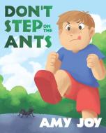 Don't Step on the Ants di Amy Joy edito da Covenant Books