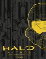 Halo Mythos: A Guide to the Story of Halo di 343 Industries edito da BLOOMSBURY