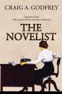 The Novelist: 19th Century Writer, Journalist and Sleuth di Craig A. Godfrey edito da BLACK ROSE WRITING