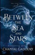 BETWEEN THE SEA AND STARS di CHANTAL GADOURY edito da LIGHTNING SOURCE UK LTD