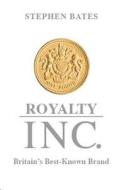 Royalty Inc: Britain's Best-Known Brand di Stephen Bates edito da PAPERBACKSHOP UK IMPORT