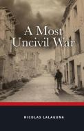 A Most Uncivil War di Nicolas Lalaguna edito da Troubador Publishing