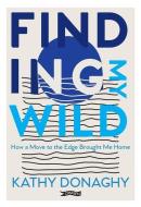 Finding My Wild di Kathy Donaghy edito da O'Brien Press Ltd