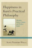Happiness In Kant's Practical Philosophy di Alice Pinheiro Walla edito da Lexington Books