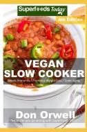 Vegan Slow Cooker: Over 45 Vegan Quick and Easy Gluten Free Low Cholesterol Whole Foods Recipes Full of Antioxidants and di Don Orwell edito da INDEPENDENTLY PUBLISHED