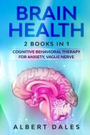 BRAIN HEALTH: 2 BOOKS IN 1: COGNITIVE BE di ALBERT DALES edito da LIGHTNING SOURCE UK LTD