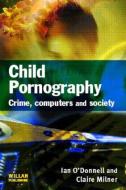 Child Pornography di Ian (University College Dublin O'Donnell, Claire Milner edito da Taylor & Francis Ltd