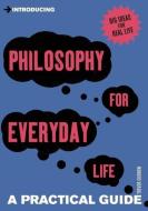 Introducing Philosophy for Everyday Life: A Practical Guide di Trevor Curnow edito da ICON BOOKS