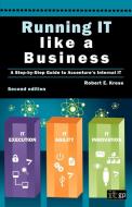 Running It Like a Business: Accenture's Step-By-Step Guide di Robert E. Kress edito da IT GOVERNANCE LTD