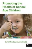 Promoting The Health Of School Age Children di Val Thurtle, Jane Wright edito da Mark Allen Group