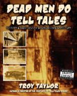 Dead Men Do Tell Tales di Troy Taylor edito da WHITECHAPEL PROD