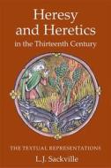Heresy and Heretics in the Thirteenth Century di L. J. Sackville edito da York Medieval Press