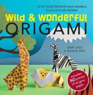 Wild & Wonderful Origami di Mari Ono, Roshin Ono edito da Ryland, Peters & Small Ltd