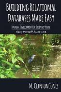Building Relational Databases Made Easy: Database Development For Ordinary People di M. Clinton Jones edito da LIGHTNING SOURCE INC