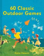 60 Classic Outdoor Games di Katie Hewett edito da COLLINS & BROWN