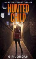 THE HUNTED CHILD: A KIRSTEN STEWART THRI di G R JORDAN edito da LIGHTNING SOURCE UK LTD