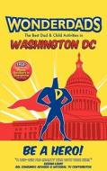 Wonderdads: Washington D.C.: The Best Dad & Child Activities di Caroline Gould, WonderDads Staff edito da Wonderdads