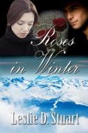 Roses in Winter di Leslie D. Stuart edito da World Castle Publishing