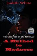A Method to Madness: The Case Files of Sam Flanagan di Judith White edito da World Castle Publishing