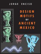 Design Motifs of Ancient Mexico di Jorge Enciso edito da Albatross Publishers