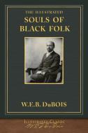 The Illustrated Souls of Black Folk di W. E. B. Du Bois edito da SeaWolf Press