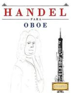 Handel Para Oboe: 10 Piezas Fáciles Para Oboe Libro Para Principiantes di Easy Classical Masterworks edito da Createspace Independent Publishing Platform