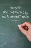 Daily Planners in Case No One Told You Today, You Are a Great Teacher: To Do List Teacher - Daily Appointment Book / Planner 2018 / To-Do Lists / Dail di Owen Zoe edito da Createspace Independent Publishing Platform