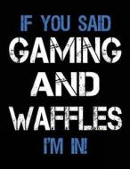 If You Said Gaming and Waffles I'm in: Sketch Books for Kids - 8.5 X 11 di Dartan Creations edito da Createspace Independent Publishing Platform