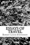 Essays of Travel di Robert Louis Stevenson edito da Createspace Independent Publishing Platform