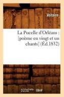 La Pucelle d'Orléans: [poème En Vingt Et Un Chants] (Éd.1832) di Voltaire edito da Hachette Livre - Bnf