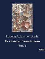 Des Knaben Wunderhorn di Ludwig Achim Von Arnim edito da Culturea
