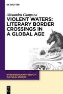 Violent Waters: Literary Border Crossings In A Global Age di Alexandra Campana edito da De Gruyter
