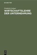 Wirtschaftslehre der Unternehmung di Friedrich Leitner edito da De Gruyter