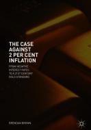 The Case Against 2 Per Cent Inflation di Brendan Brown edito da Springer-Verlag GmbH