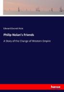 Philip Nolan's Friends di Edward Everett Hale edito da hansebooks