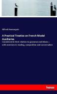 A Practical Treatise on French Modal Auxiliaries di Alfred Hennequin edito da hansebooks