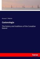 Castorologia di Horace T. Martin edito da hansebooks