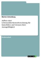 Aufbau einer Lebenszyklus-Kostenberechnung für Immobilien und Grenzen ihrer Aussagefähigkeit di Marten Schomburg edito da GRIN Verlag