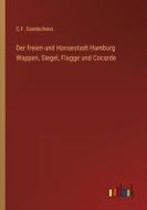 Der freien und Hansestadt Hamburg Wappen, Siegel, Flagge und Cocarde di C. F. Gaedechens edito da Outlook Verlag