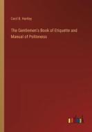 The Gentlemen's Book of Etiquette and Manual of Politeness di Cecil B. Hartley edito da Outlook Verlag